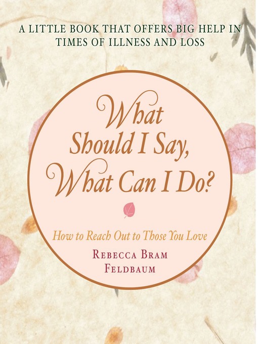 Title details for What Should I Say, What Can I Do? by Rebecca Bram Feldbaum - Wait list